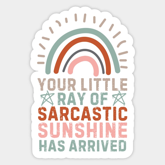 Your Little Ray Of Sarcastic Sunshine Has Arrived Sticker by The WYLD Tribe